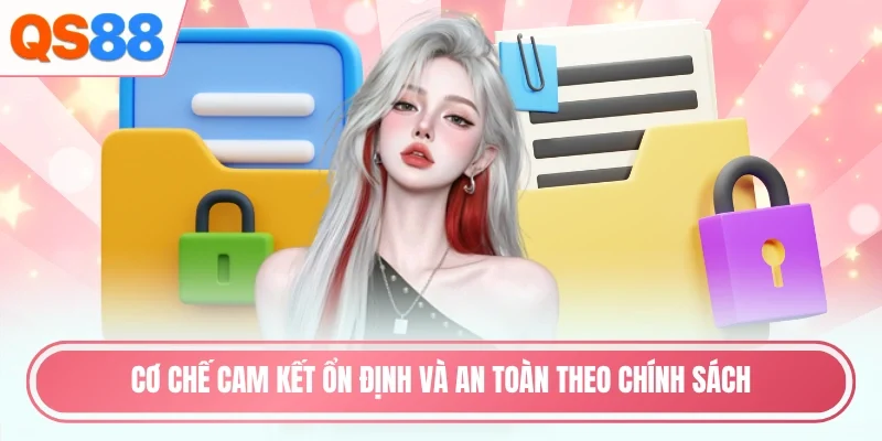 Cơ chế cam kết ổn định và an toàn theo chính sách