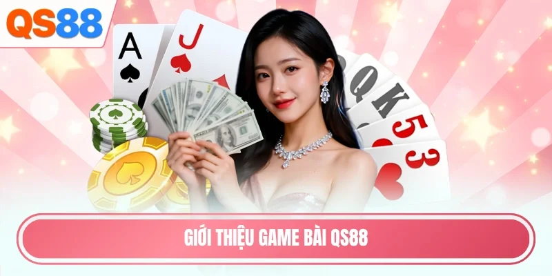 Giới thiệu game bài QS88