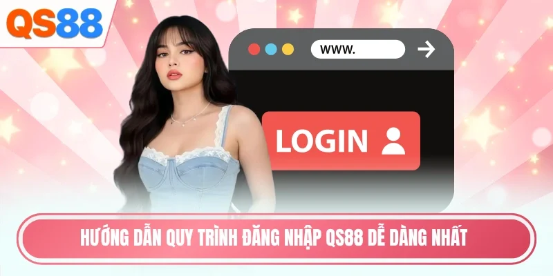 Hướng dẫn quy trình đăng nhập QS88 dễ dàng nhất
