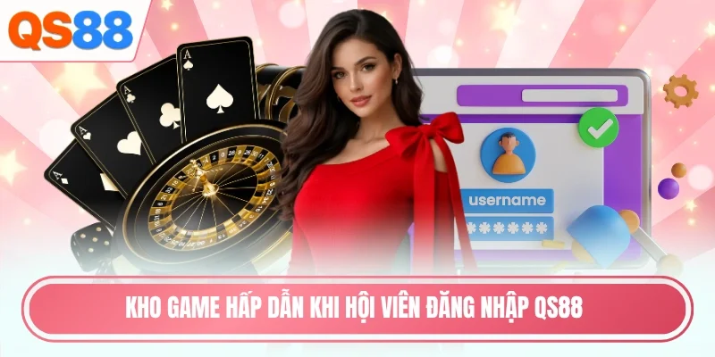 Kho game hấp dẫn khi hội viên đăng nhập QS88