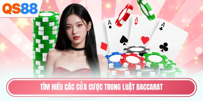 Tìm hiểu các cửa cược trong luật baccarat
