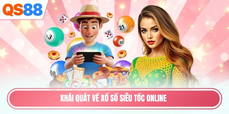 Khái quát về xổ số siêu tốc online
